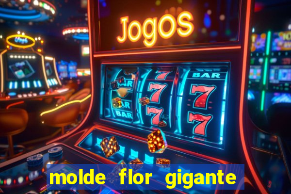 molde flor gigante de organza